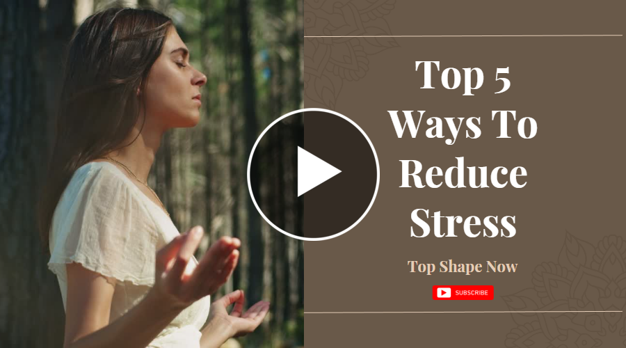 Reduce Shape Top 5 Ways To Reduce Stress | Top Shape Now